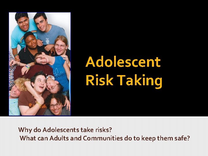 Adolescent Risk Taking Why do Adolescents take risks