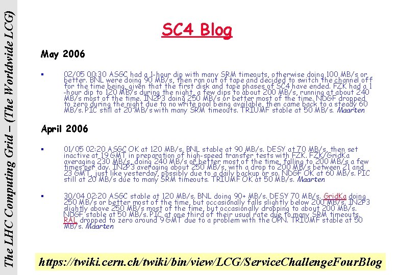 The LHC Computing Grid – (The Worldwide LCG) SC 4 Blog May 2006 §