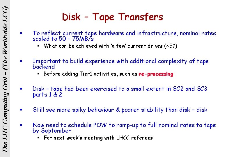 The LHC Computing Grid – (The Worldwide LCG) Disk – Tape Transfers § To