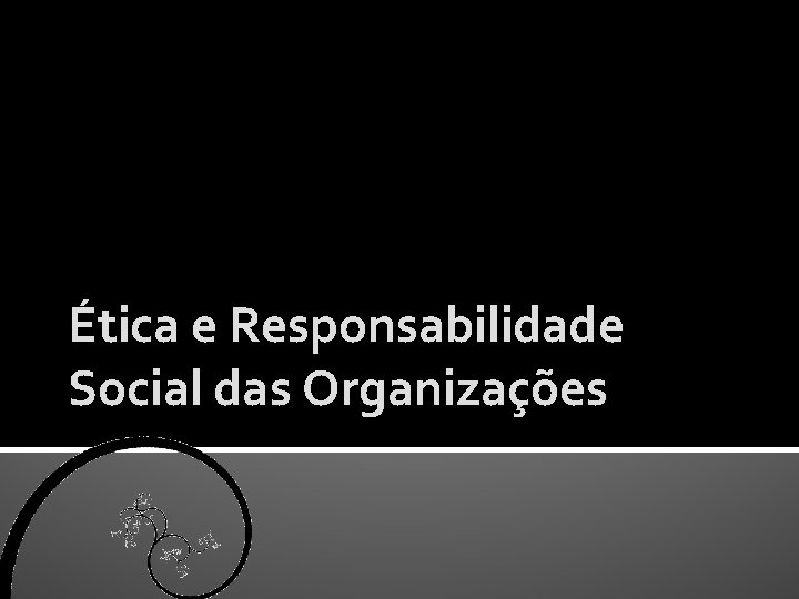 Ética e Responsabilidade Social das Organizações 