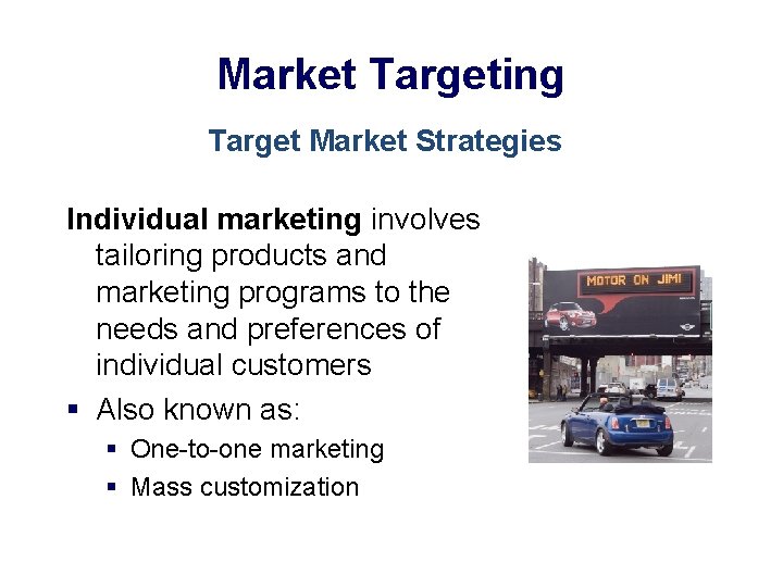 Market Targeting Target Market Strategies Individual marketing involves tailoring products and marketing programs to