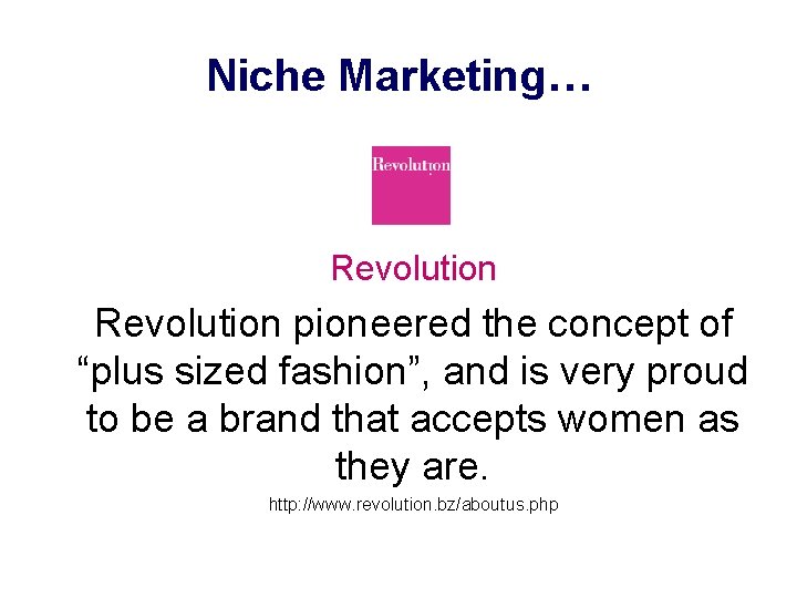 Niche Marketing… Revolution pioneered the concept of “plus sized fashion”, and is very proud