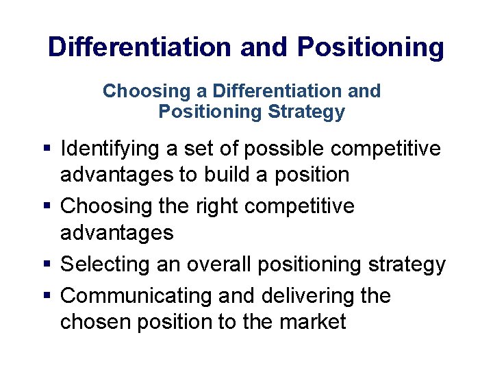 Differentiation and Positioning Choosing a Differentiation and Positioning Strategy § Identifying a set of