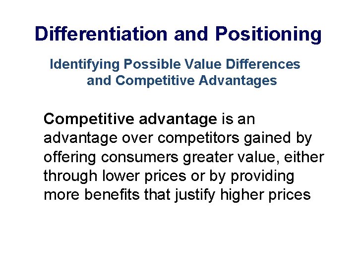 Differentiation and Positioning Identifying Possible Value Differences and Competitive Advantages Competitive advantage is an