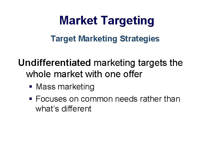 Market Targeting Target Marketing Strategies Undifferentiated marketing targets the whole market with one offer