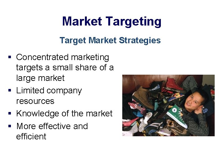 Market Targeting Target Market Strategies § Concentrated marketing targets a small share of a