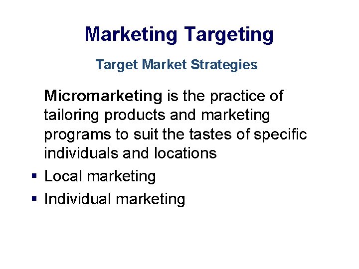 Marketing Target Market Strategies Micromarketing is the practice of tailoring products and marketing programs