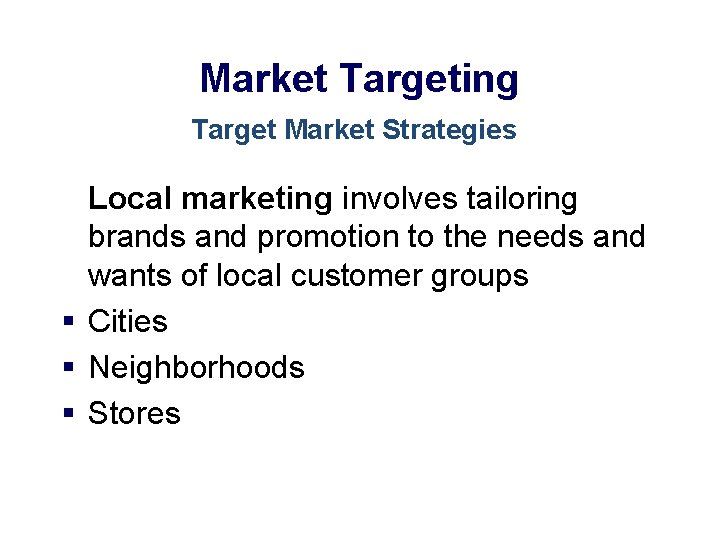 Market Targeting Target Market Strategies Local marketing involves tailoring brands and promotion to the