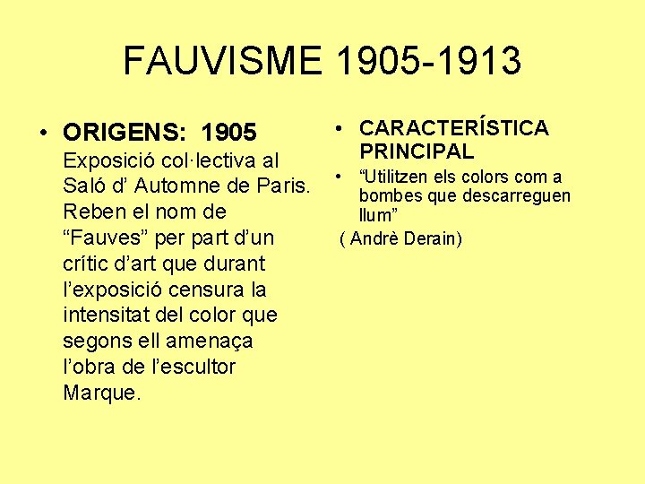 FAUVISME 1905 -1913 • ORIGENS: 1905 Exposició col·lectiva al Saló d’ Automne de Paris.