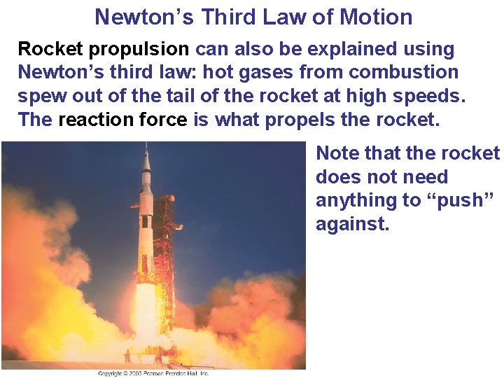 Newton’s Third Law of Motion Rocket propulsion can also be explained using Newton’s third