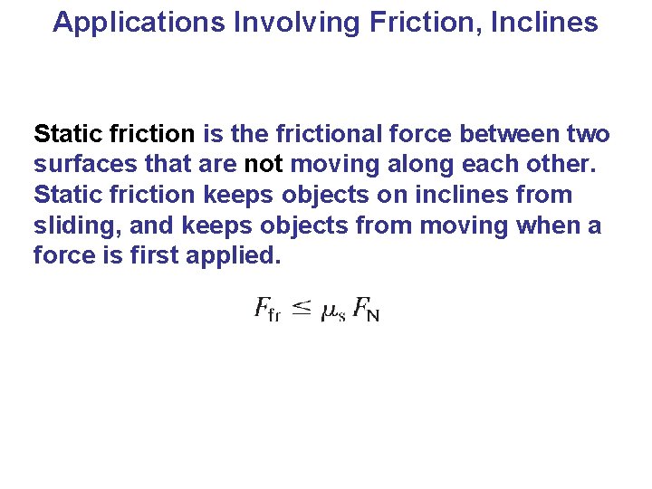 Applications Involving Friction, Inclines Static friction is the frictional force between two surfaces that