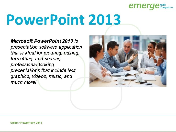 Power. Point 2013 Microsoft Power. Point 2013 is presentation software application that is ideal