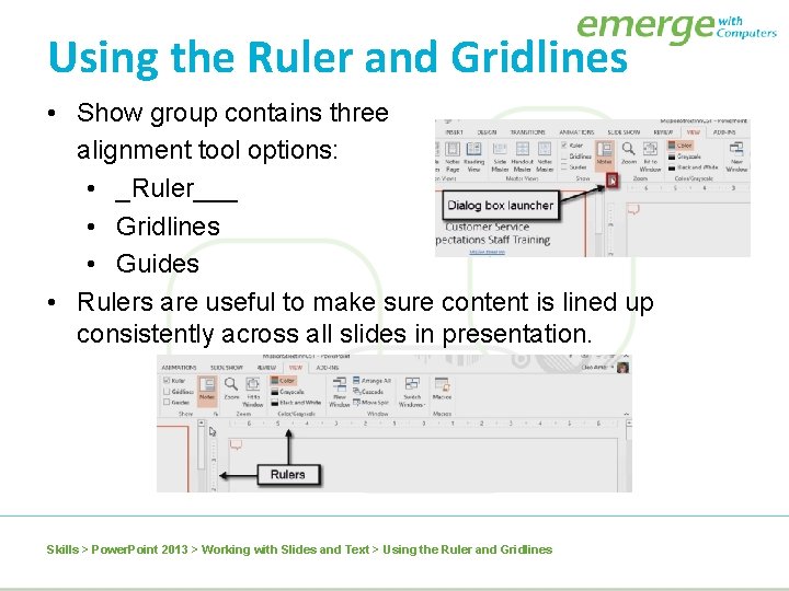 Using the Ruler and Gridlines • Show group contains three alignment tool options: •