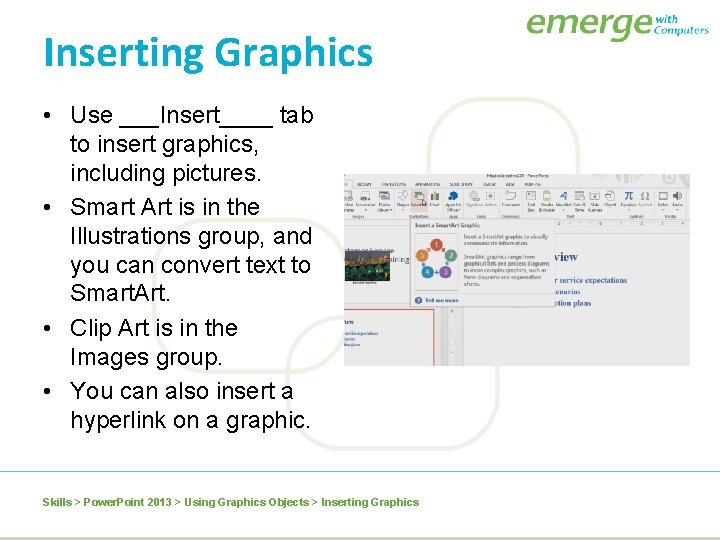 Inserting Graphics • Use ___Insert____ tab to insert graphics, including pictures. • Smart Art