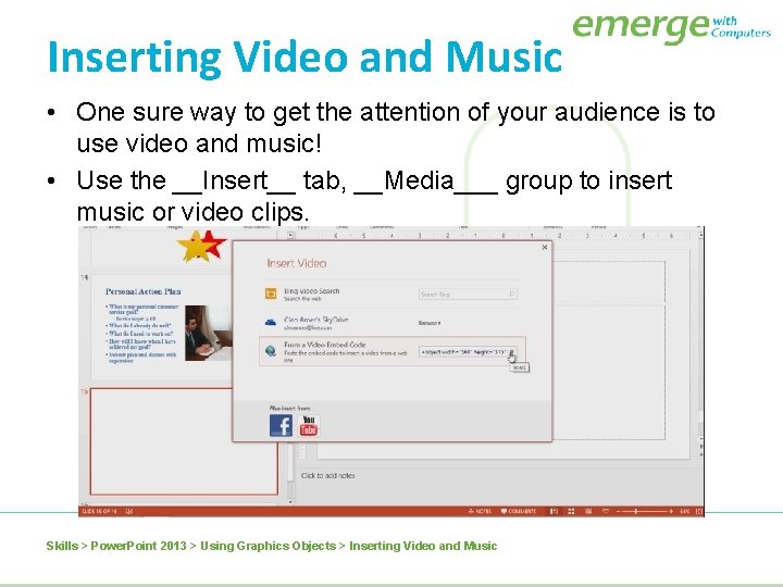 Inserting Video and Music • One sure way to get the attention of your