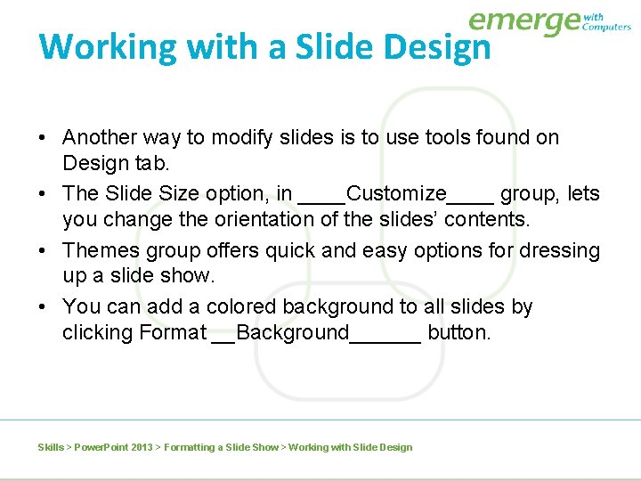 Working with a Slide Design • Another way to modify slides is to use