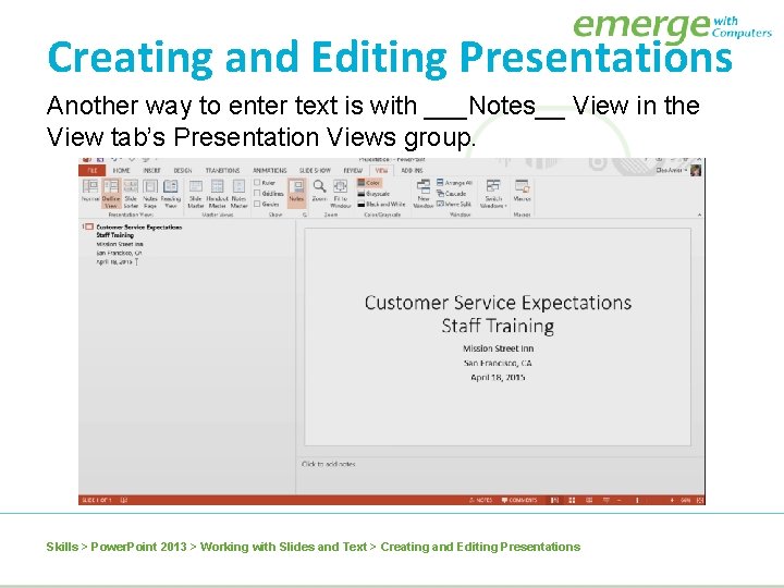 Creating and Editing Presentations Another way to enter text is with ___Notes__ View in