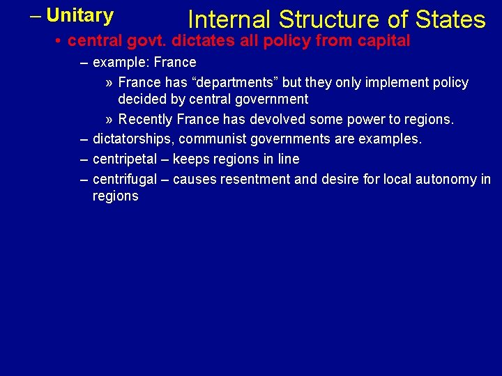 – Unitary Internal Structure of States • central govt. dictates all policy from capital