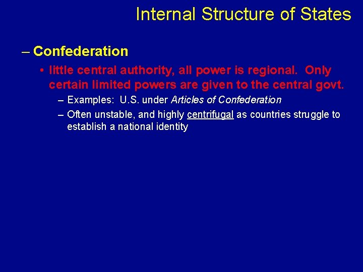 Internal Structure of States – Confederation • little central authority, all power is regional.