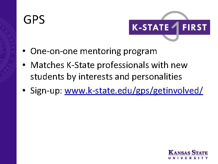 GPS • One-on-one mentoring program • Matches K-State professionals with new students by interests