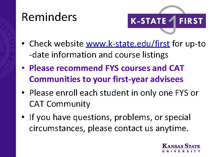 Reminders • Check website www. k-state. edu/first for up-to -date information and course listings
