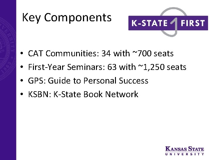 Key Components • • CAT Communities: 34 with ~700 seats First-Year Seminars: 63 with