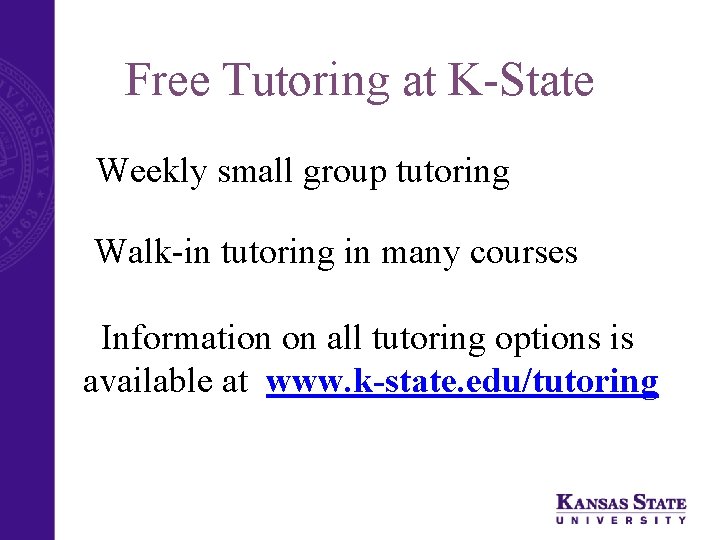 Free Tutoring at K-State Weekly small group tutoring Walk-in tutoring in many courses Information