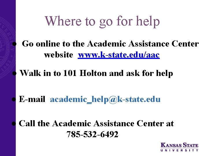Where to go for help ● Go online to the Academic Assistance Center website