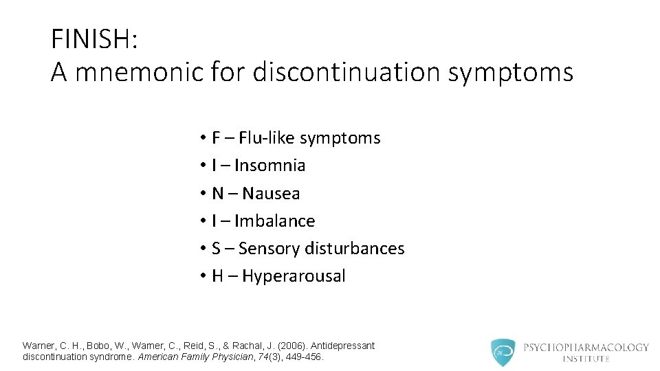 FINISH: A mnemonic for discontinuation symptoms • F – Flu-like symptoms • I –