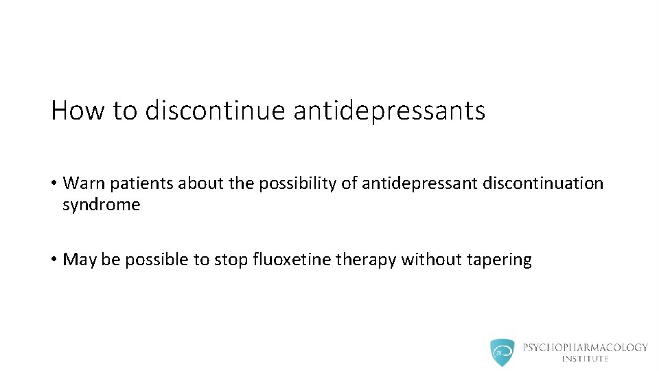 How to discontinue antidepressants • Warn patients about the possibility of antidepressant discontinuation syndrome