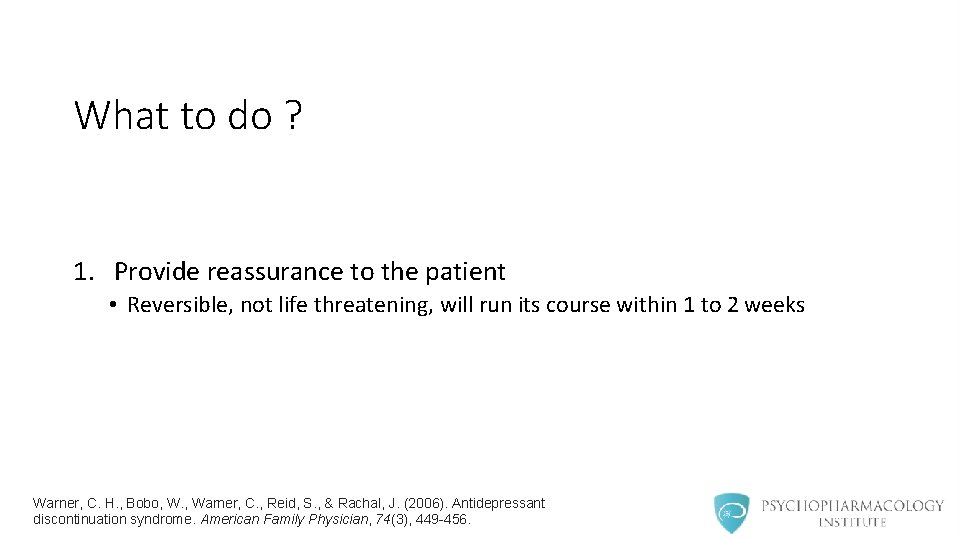 What to do ? 1. Provide reassurance to the patient • Reversible, not life