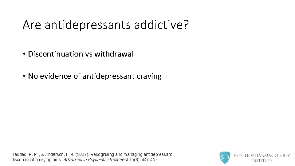 Are antidepressants addictive? • Discontinuation vs withdrawal • No evidence of antidepressant craving Haddad,