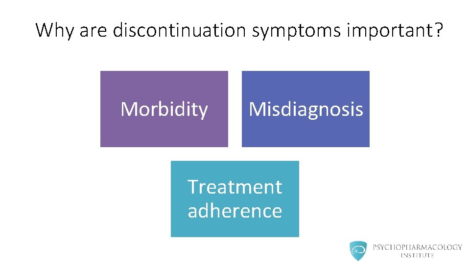 Why are discontinuation symptoms important? Morbidity Misdiagnosis Treatment adherence 