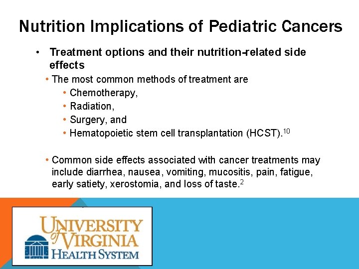 Nutrition Implications of Pediatric Cancers • Treatment options and their nutrition-related side effects •