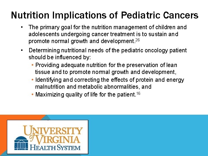 Nutrition Implications of Pediatric Cancers • The primary goal for the nutrition management of