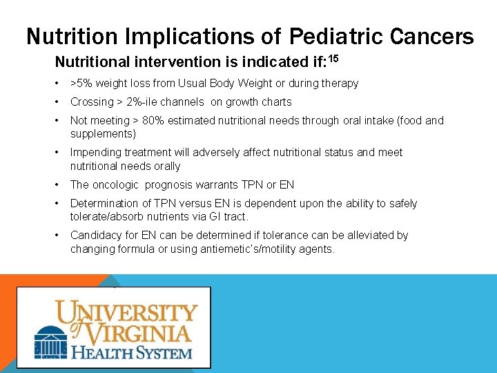 Nutrition Implications of Pediatric Cancers Nutritional intervention is indicated if: 15 • >5% weight