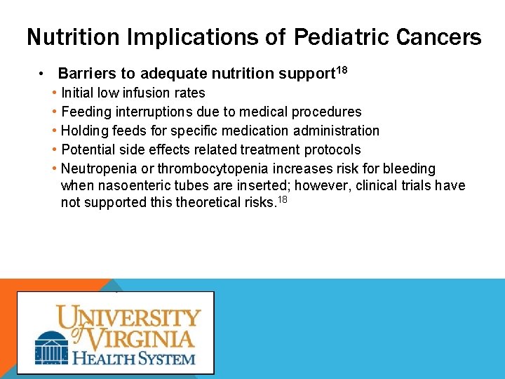 Nutrition Implications of Pediatric Cancers • Barriers to adequate nutrition support 18 • Initial