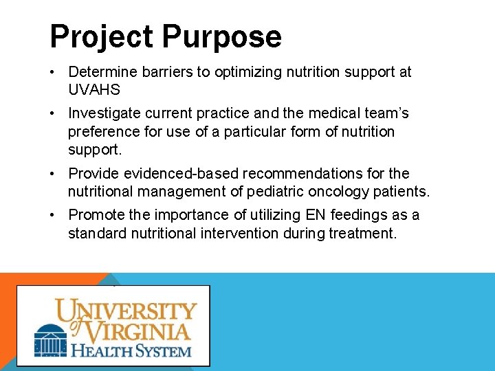 Project Purpose • Determine barriers to optimizing nutrition support at UVAHS • Investigate current