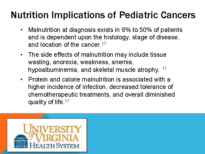 Nutrition Implications of Pediatric Cancers • Malnutrition at diagnosis exists in 6% to 50%