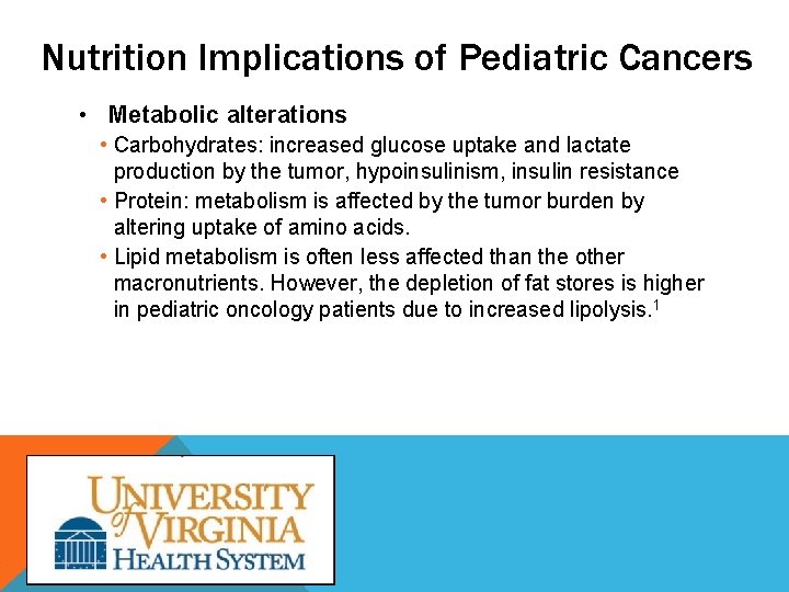 Nutrition Implications of Pediatric Cancers • Metabolic alterations • Carbohydrates: increased glucose uptake and