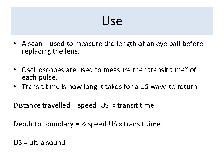 Use • A scan – used to measure the length of an eye ball