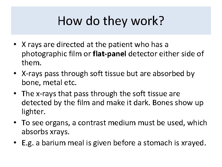 How do they work? • X rays are directed at the patient who has