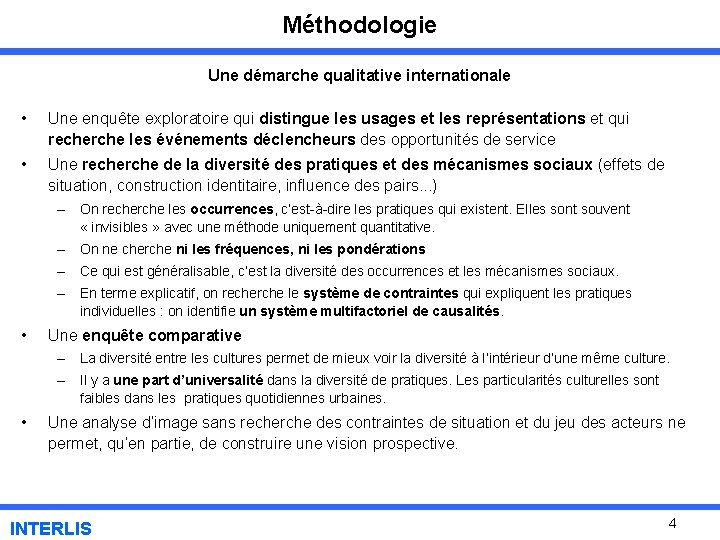 Méthodologie Une démarche qualitative internationale • Une enquête exploratoire qui distingue les usages et