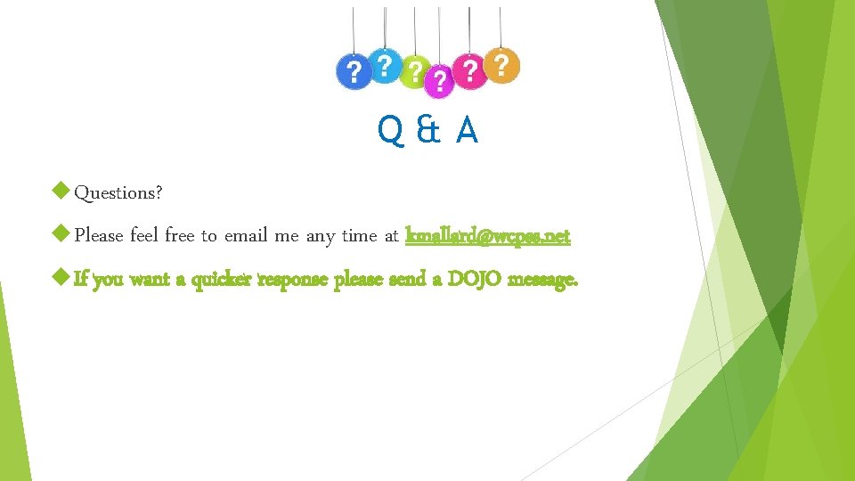 Q&A Questions? Please feel free to email me any time at kmallard@wcpss. net If