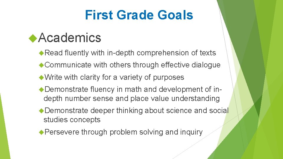 First Grade Goals Academics Read fluently with in-depth comprehension of texts Communicate Write with