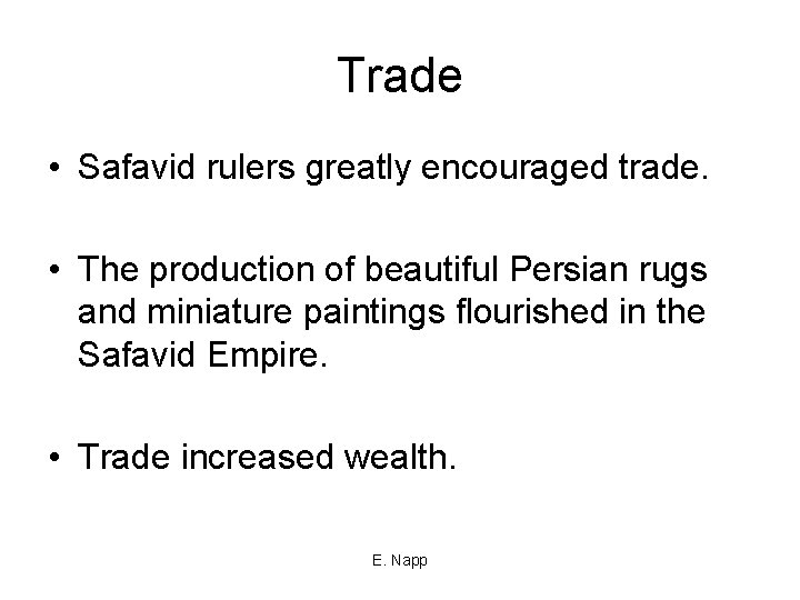 Trade • Safavid rulers greatly encouraged trade. • The production of beautiful Persian rugs