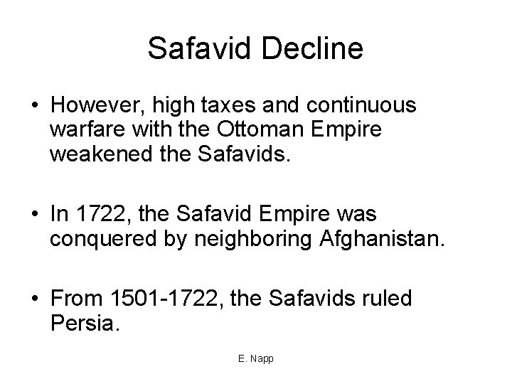 Safavid Decline • However, high taxes and continuous warfare with the Ottoman Empire weakened