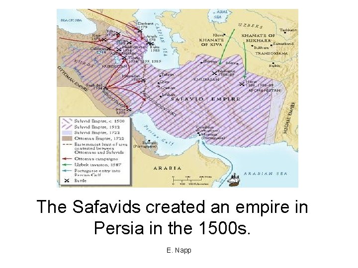 The Safavids created an empire in Persia in the 1500 s. E. Napp 