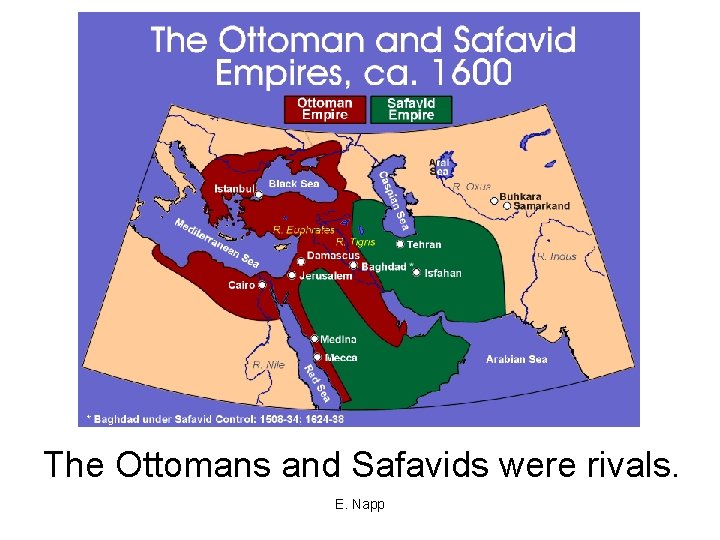The Ottomans and Safavids were rivals. E. Napp 