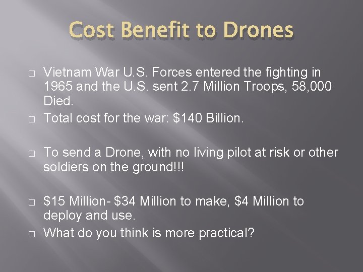 Cost Benefit to Drones � � Vietnam War U. S. Forces entered the fighting